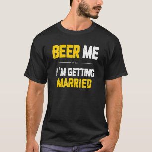 Öl mig jag ska gifta mig Brudgum Brudgummar Sällsk T Shirt