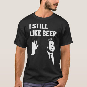 Öl som dricker Kavanaugh som jag gillar öl fortfar T Shirt