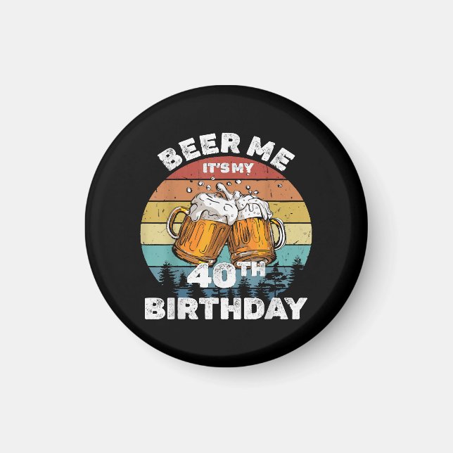 Öl till mig, det är min 40-årsdag magnet (Framsidan)