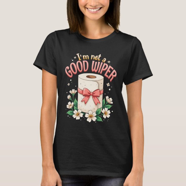 Olämplig Im Inte Bra Wiper Humor Joke Sayin T Shirt (Framsida)
