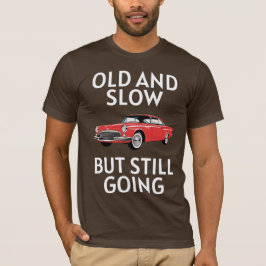 Old Car Still Going T Shirt