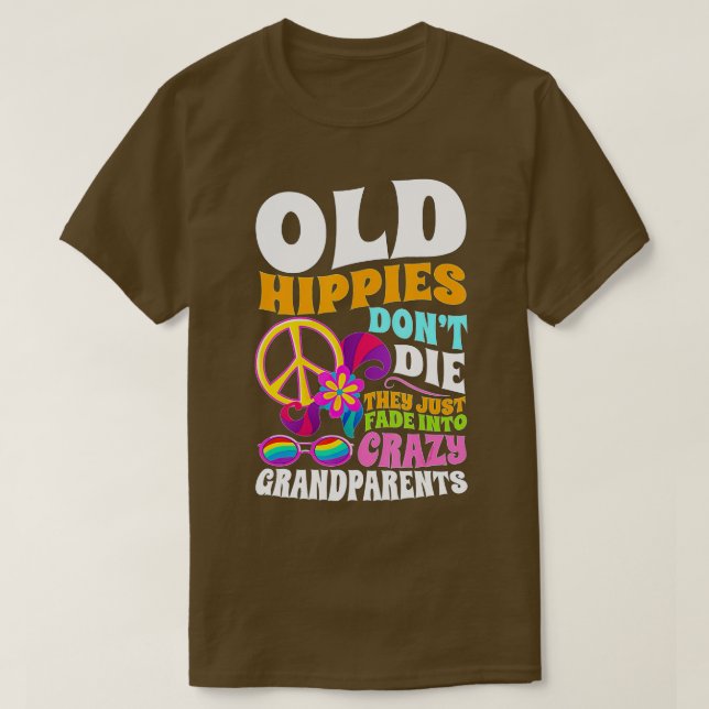 Old Hippies Don't Die They Just Fade Into Crazy Gr T Shirt (Design framsida)