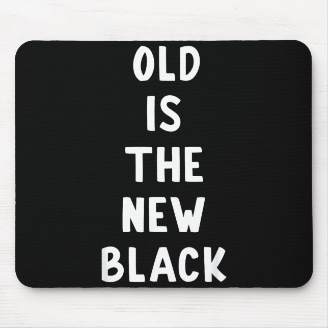 Old Is The New Black Young Age Funny Saying  Musmatta (Framsidan)