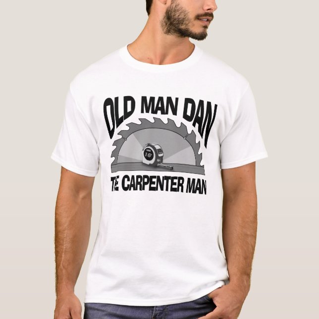 Old Man Dan Carpenter Man Lumber Builder Funny T Shirt (Framsida)