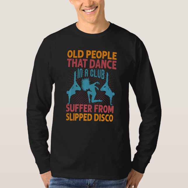 Old People That Dance In A Club Suffer From Slippe T Shirt (Framsida)