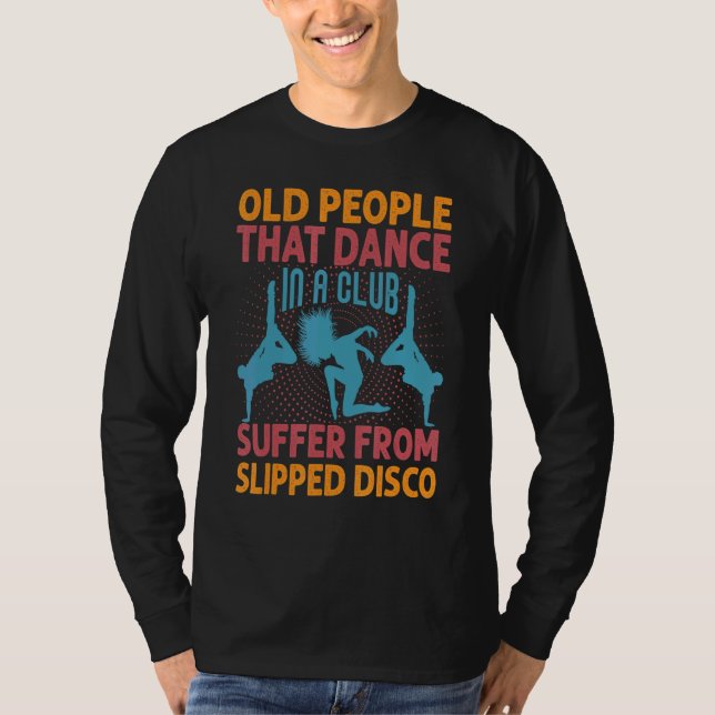 Old People That Dance In A Club Suffer From Slippe T Shirt (Framsida)