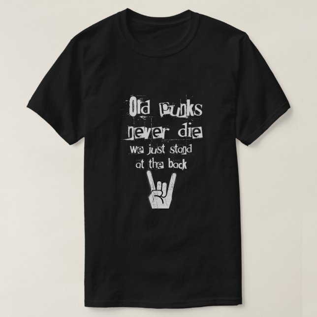 Old Punks Never Die We Just Stand At In The Back R T Shirt (Design framsida)