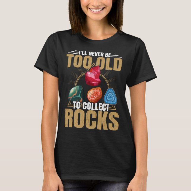 Old To Collect Rocks  Geologist Collector Graphic T Shirt (Framsida)