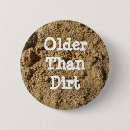 Older Than Dirt Button Knapp