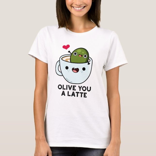 Olive, du är en latte-funny matrun t shirt (Framsida)