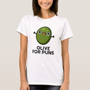 Olive for Puns Funny Olive Fruit Pun T Shirt