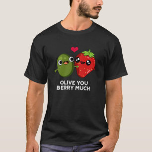 Olive you Berry Müch Müit Pun Mörk BG T Shirt