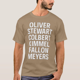 Oliver, Stewart, Colbert, Kimmel, Fallon, Meyers T Shirt