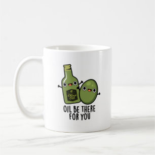 Olja ska finnas där för dig. kaffemugg