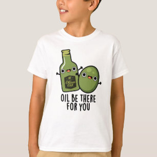 Olja ska finnas där för dig. t shirt