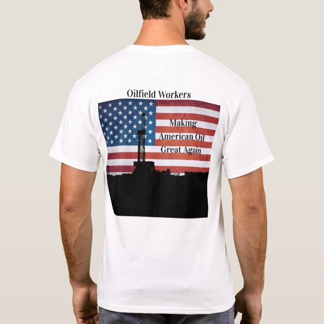 Oljearbetare - Skapar den amerikanska Underbaren f T Shirt (Baksida)