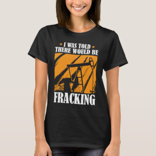 Oljeborrning Humor Fracker Oilfield Fracking T Shirt
