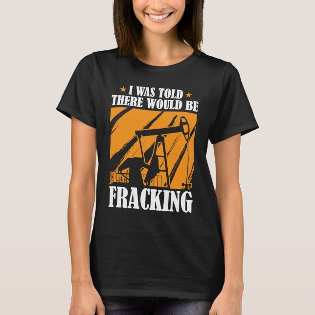 Oljeborrning Humor Fracker Oilfield Fracking T Shirt (Framsida)