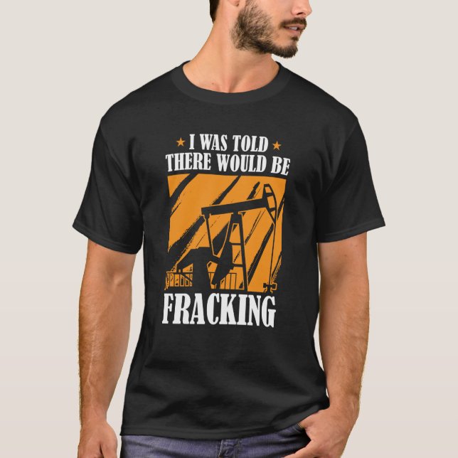 Oljeborrning Humor Fracker Oljefält Fracking T Shirt (Framsida)