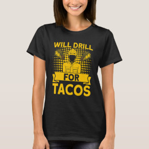 Oljeborrning kommer att borra efter gas från Tacos T Shirt