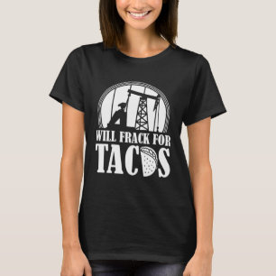 Oljeborrning Tacos Fracker Oilfield Fracking T Shirt