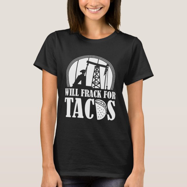 Oljeborrning Tacos Fracker Oilfield Fracking T Shirt (Framsida)