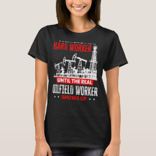Oljerig Worker tills verkliga Oilfield Worker visa T Shirt
