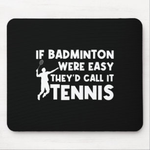 Om Badminton var lätt skulle de kalla det Tennis S Musmatta