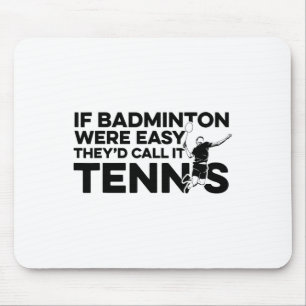 Om Badminton var lätt skulle de kalla det Tennis S Musmatta
