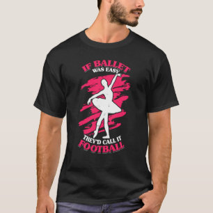Om Ballet var lätt skulle de kalla det fotbollspop T Shirt