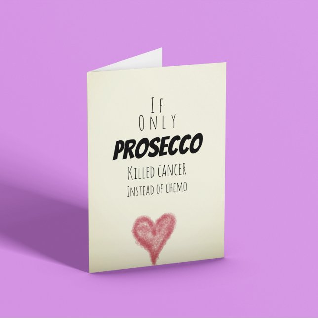 Om bara Prosecco dödade cancer i stället för kemo Kort (Skapare uppladdad)