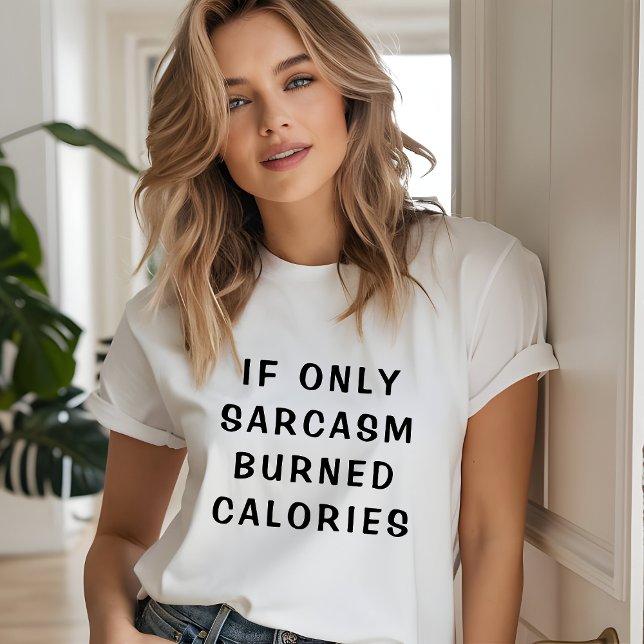 "Om bara Sarcasm brände kalorier" lustigt T Shirt (Skapare uppladdad)