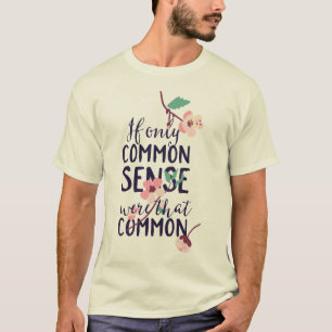 Om bara sunt förnuft vore det gemensamt t shirt