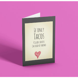 Om bara tacos dödade cancer istället för cellgifte kort