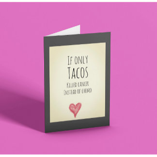 Om bara tacos dödade cancer istället för cellgifte kort