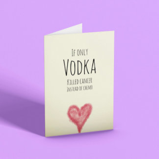 Om bara vodka dödade cancer istället för cellgifte kort