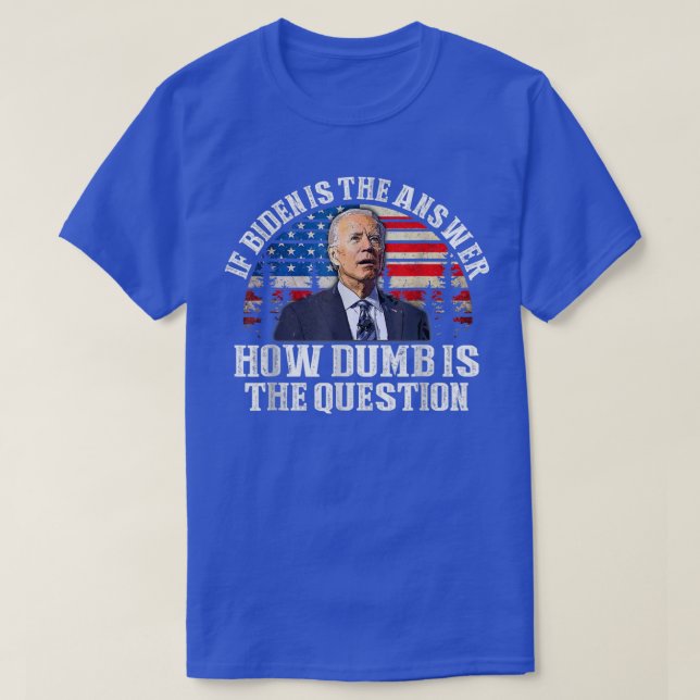 Om Biden är svaret, hur dub är frågan? T Shirt (Design framsida)