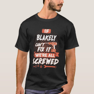 Om BLAKELY inte kan åtgärda det så är vi alla såra T Shirt
