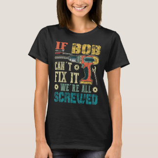 Om Bob inte kan laga det, så är vi alla skannade F T Shirt