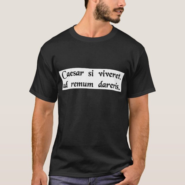 Om Caesar var vid liv, skulle du kedjas till en Tee Shirt (Framsida)