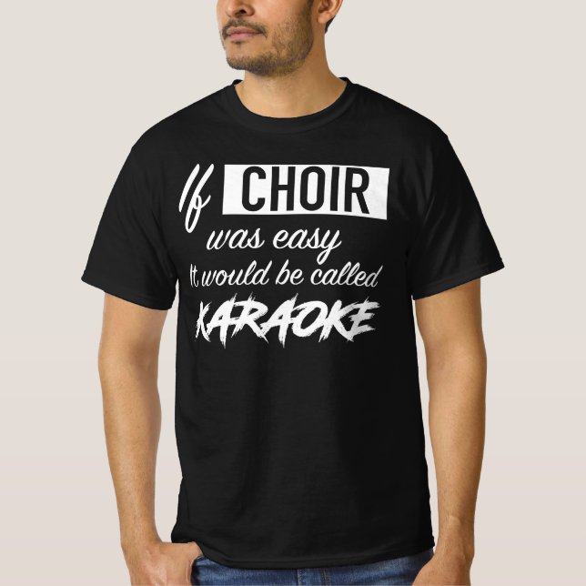 Om Choir var lätt skulle det kallas Karaoke T Shirt (Framsida)