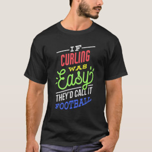 Om Curling var lätt att säga en fin Curler T Shirt