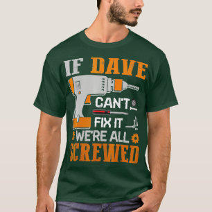 Om DAVE Cant Fix var det bara en skruvad gåva T Shirt