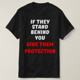 OM DE STÅR BAKOM DIG, GE SKYDDET AV DEM T SHIRT