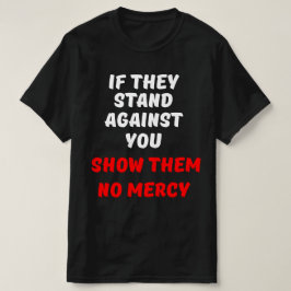 OM DE STÅR EMOT DIG, VISA DEM INGEN MERCY T SHIRT