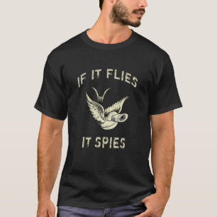 Om den flyger den spionerar den på konspirationste t shirt