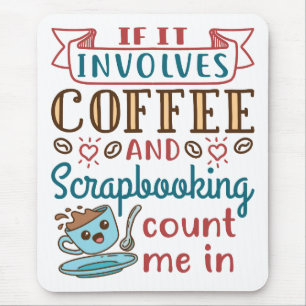 Om den innehåller kaffe och skrapbokning, räkna mi musmatta