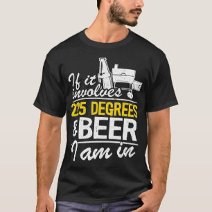 Om den omfattar 225 grader och öl är jag i BBQ Köt T Shirt