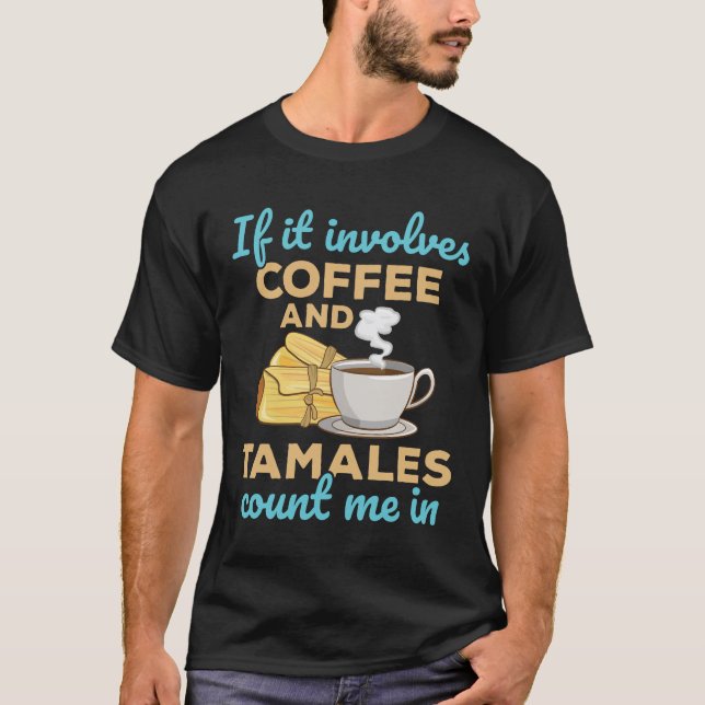 Om den omfattar kaffe och tamales räknas jag in i t shirt (Framsida)