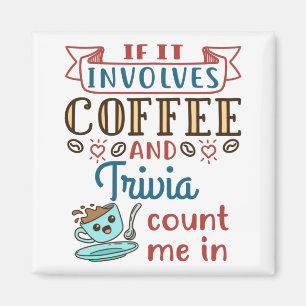 Om den omfattar kaffe och trivia räknas jag med. magnet